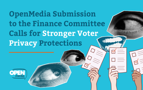 OpenMedia Submission to the Finance Committee Calls for Stronger Voter Privacy Protections